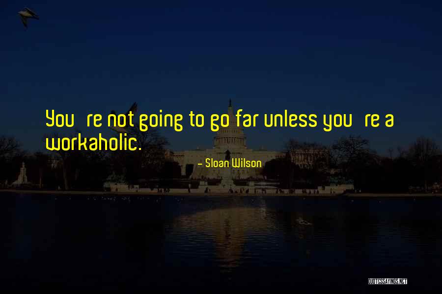 Am Workaholic Quotes By Sloan Wilson Am Workaholic Quotes By Sloan Wilson