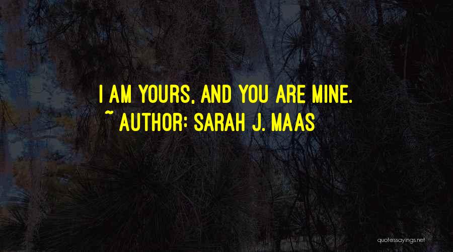 Am Yours Quotes By Sarah J. Maas