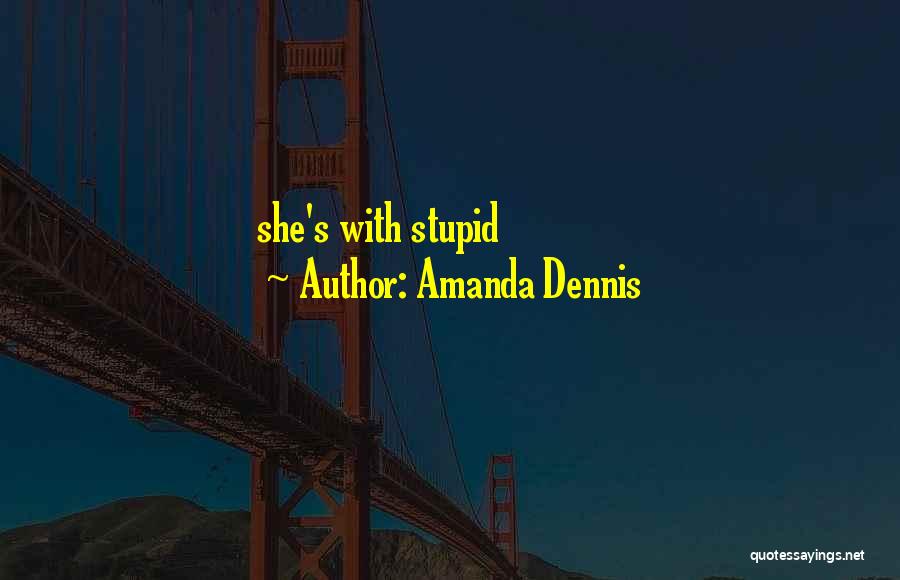 Amanda Dennis Quotes 1340323