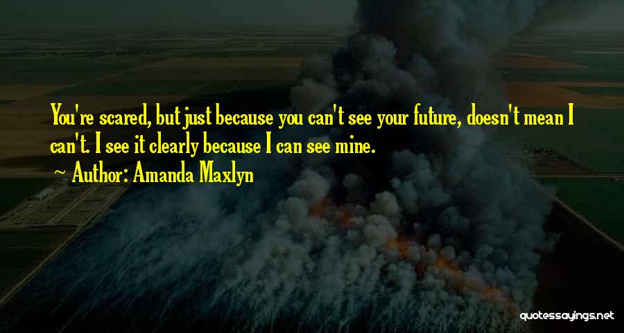 Amanda Maxlyn Quotes 627394