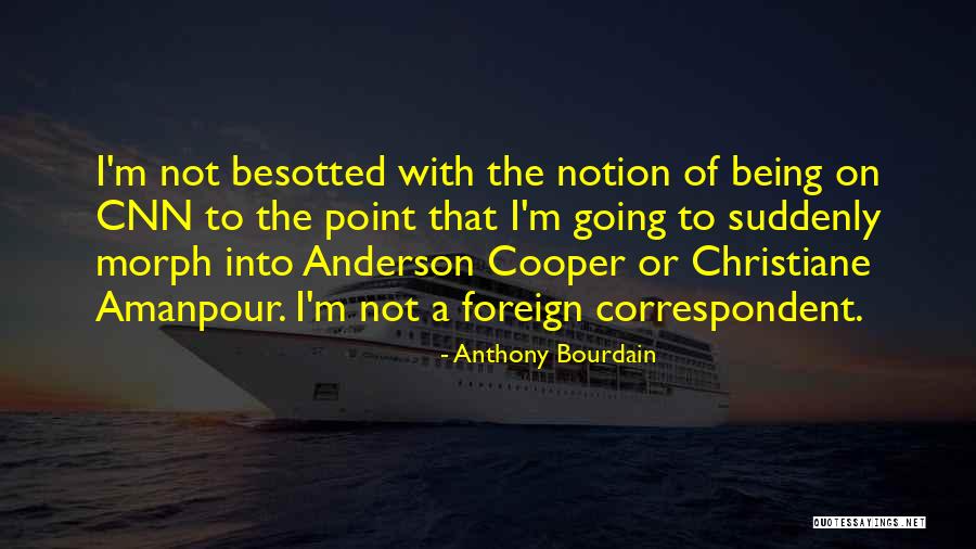 Amanpour Christiane Quotes By Anthony Bourdain Amanpour Christiane Quotes By Anthony Bourdain