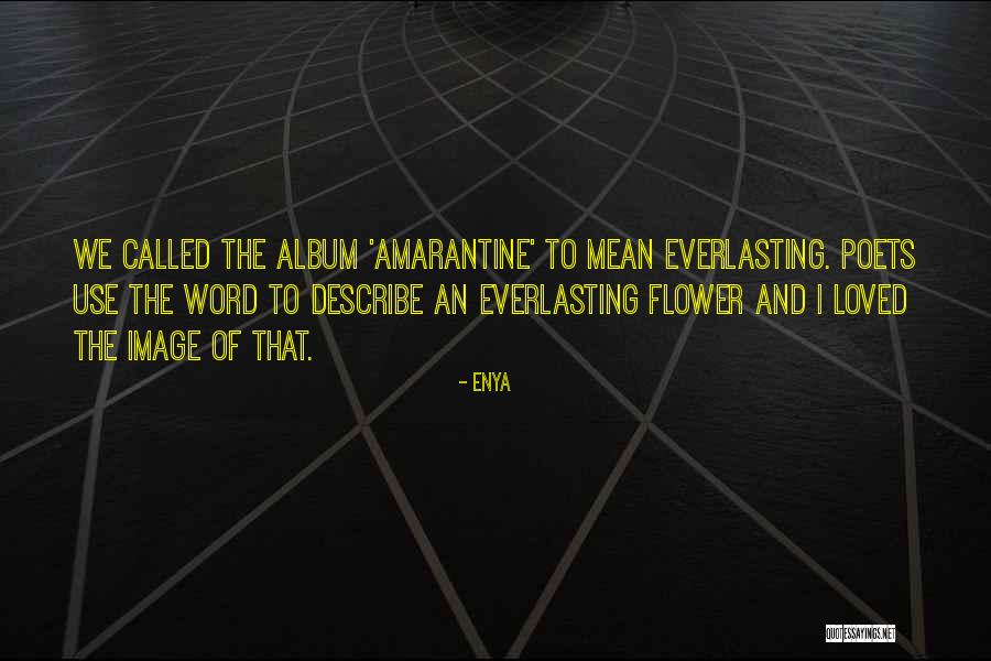Amarantine Enya Quotes By Enya Amarantine Enya Quotes By Enya