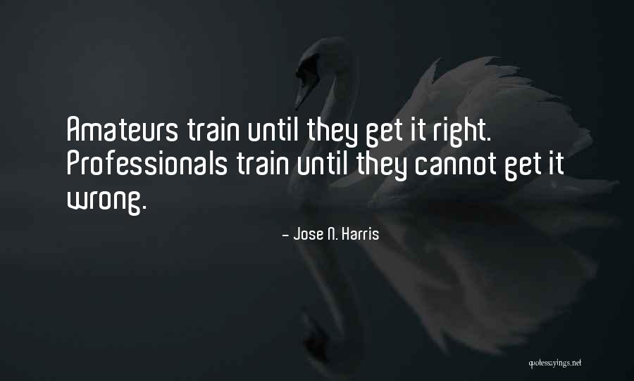 Amateurs Quotes By Jose N. Harris Amateurs Quotes By Jose N. Harris