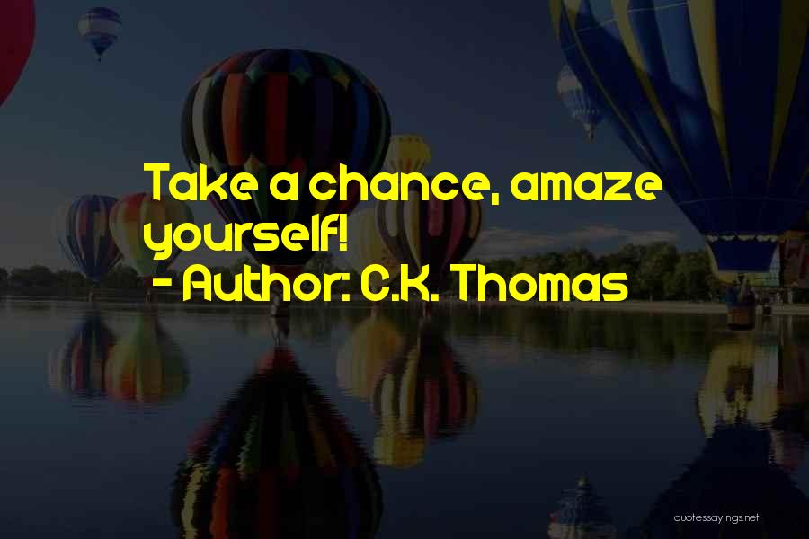 Amaze Myself Quotes By C.K. Thomas