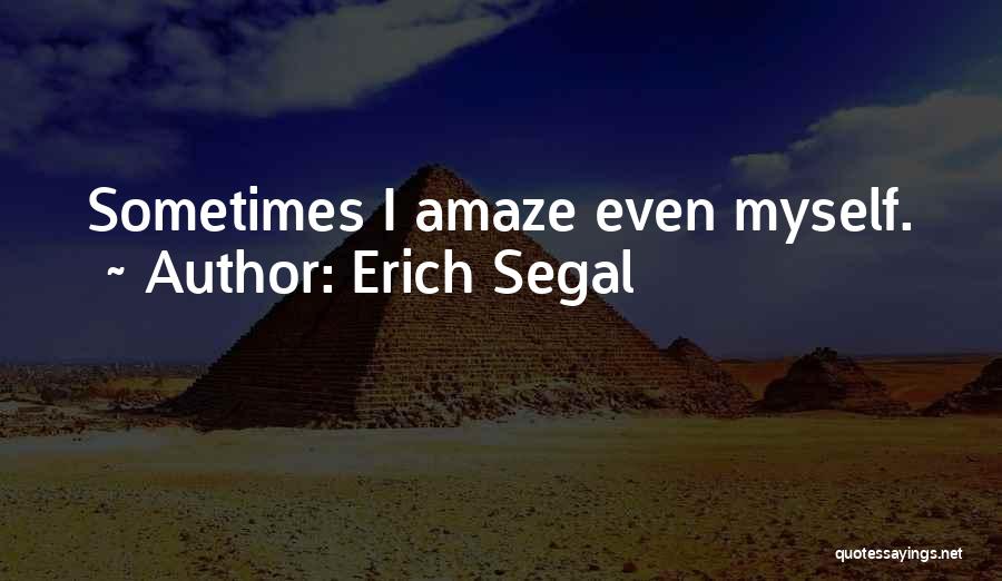 Amaze Myself Quotes By Erich Segal