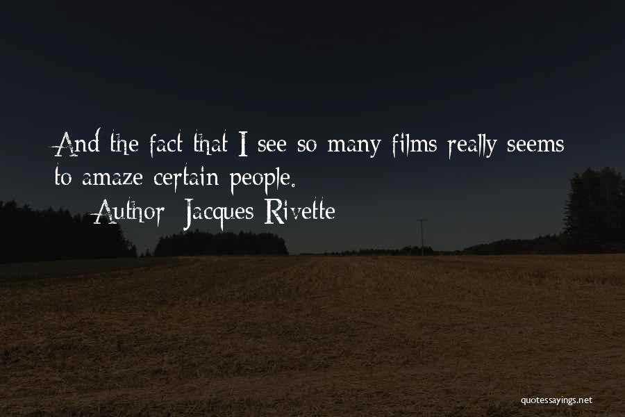 Amaze Quotes By Jacques Rivette