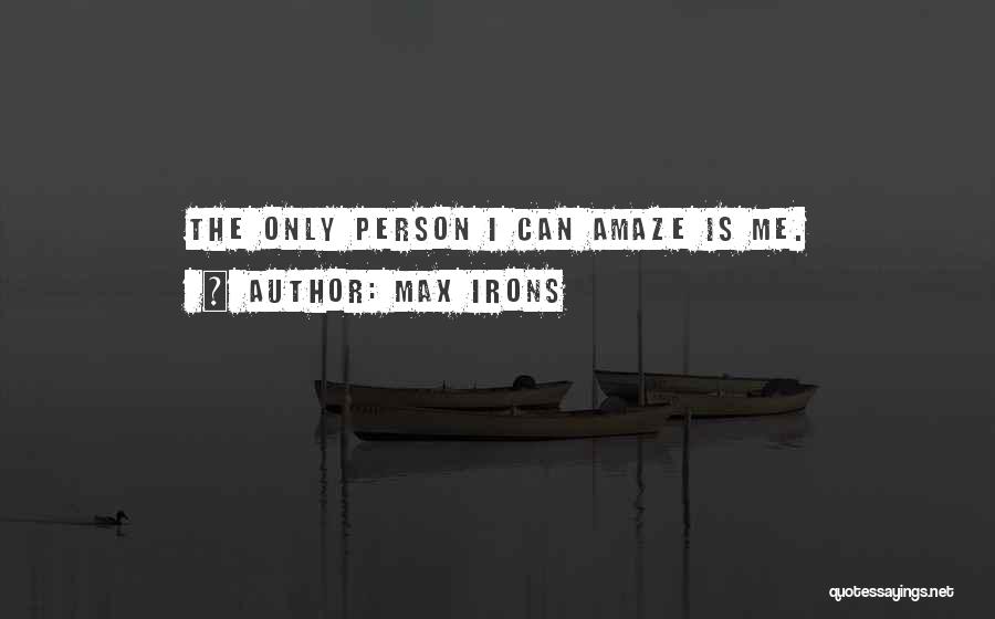 Amaze Quotes By Max Irons