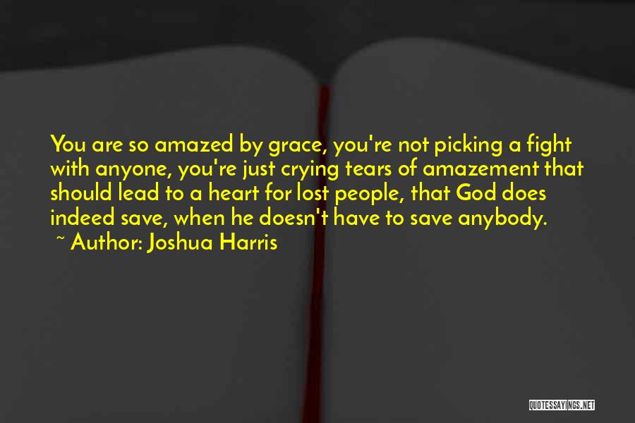 Amazed By God Quotes By Joshua Harris