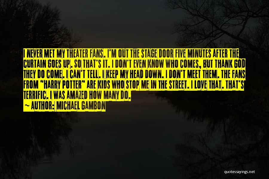 Amazed By God Quotes By Michael Gambon