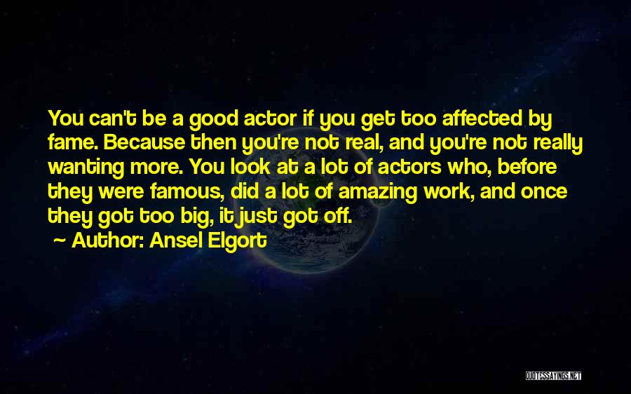 Amazing Actors Quotes By Ansel Elgort