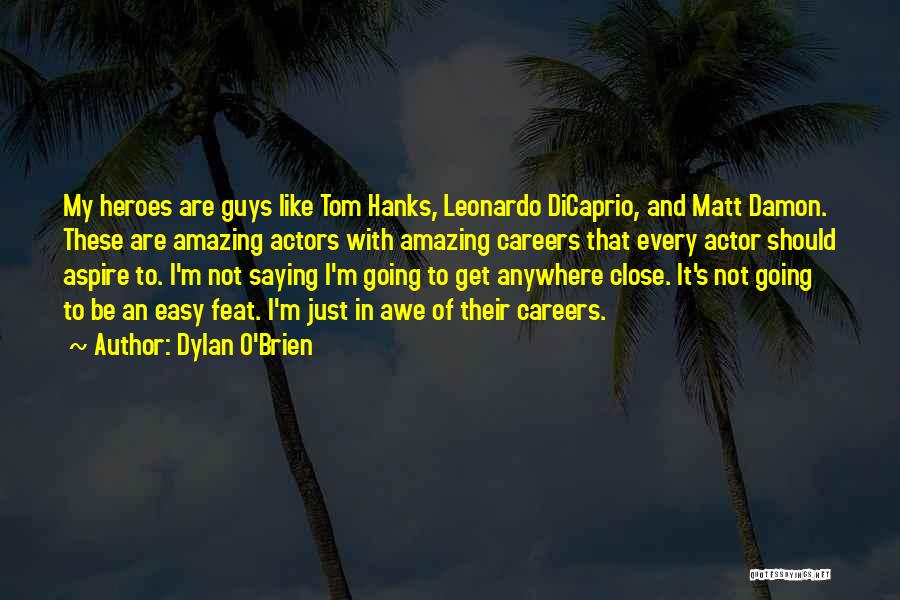 Amazing Actors Quotes By Dylan O'Brien