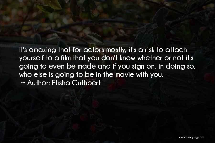 Amazing Actors Quotes By Elisha Cuthbert