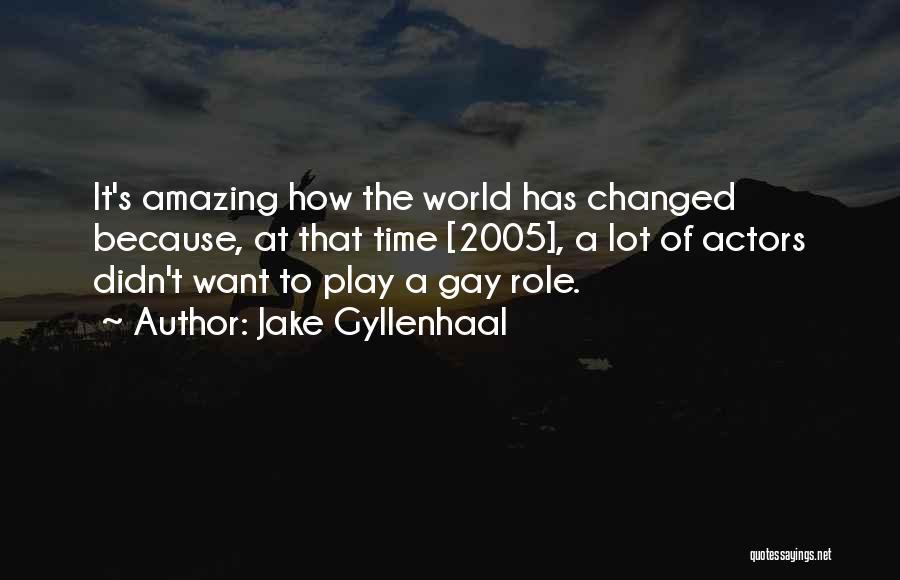 Amazing Actors Quotes By Jake Gyllenhaal