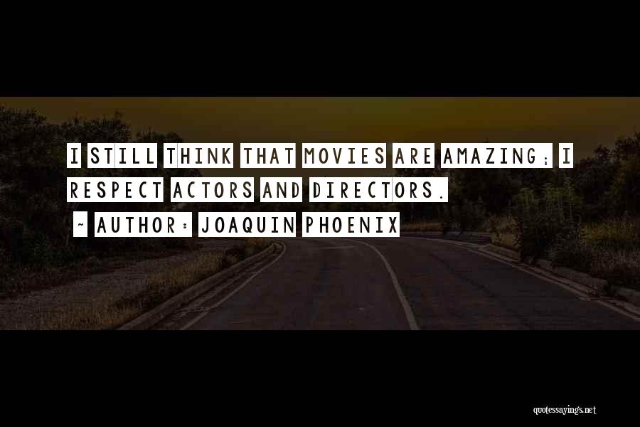 Amazing Actors Quotes By Joaquin Phoenix