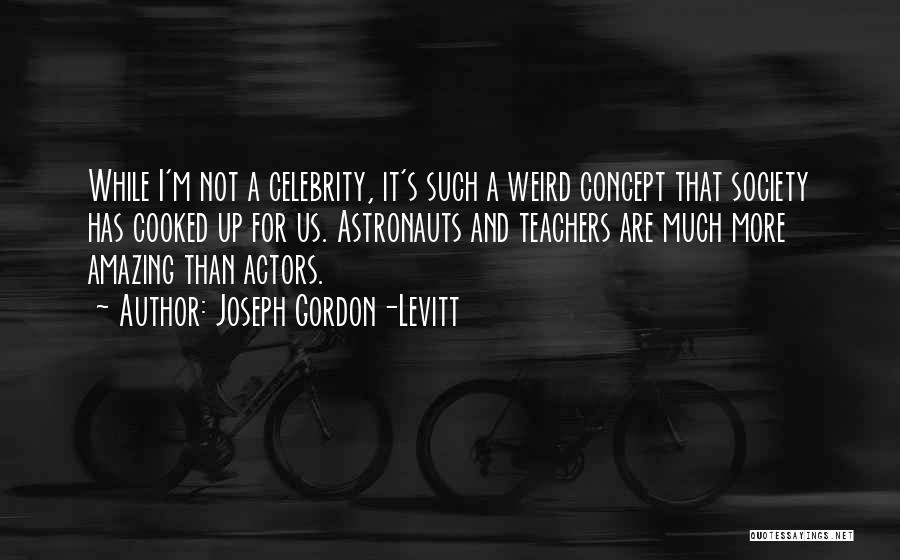 Amazing Actors Quotes By Joseph Gordon-Levitt