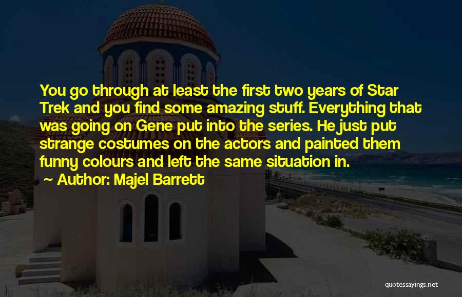 Amazing Actors Quotes By Majel Barrett