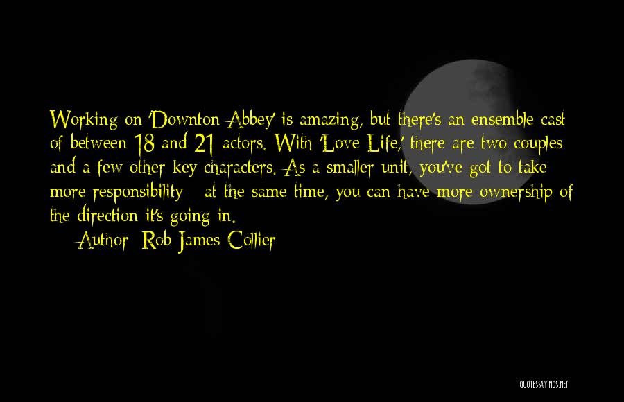 Amazing Actors Quotes By Rob James-Collier