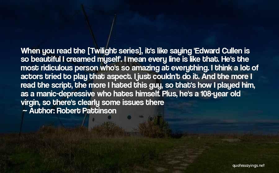 Amazing Actors Quotes By Robert Pattinson