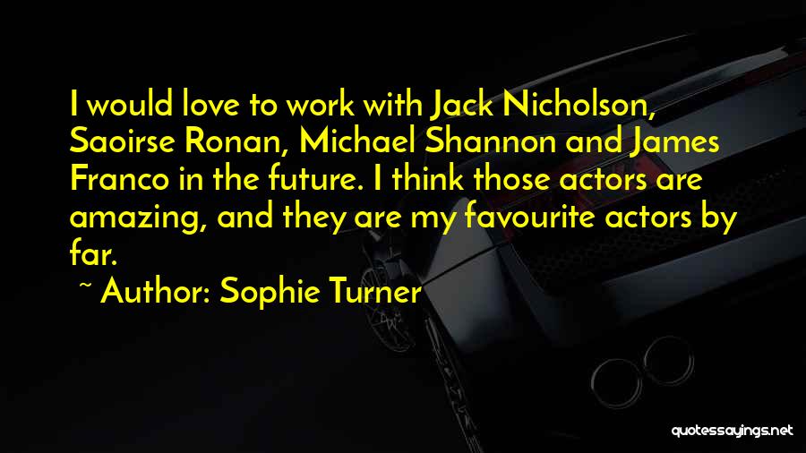 Amazing Actors Quotes By Sophie Turner