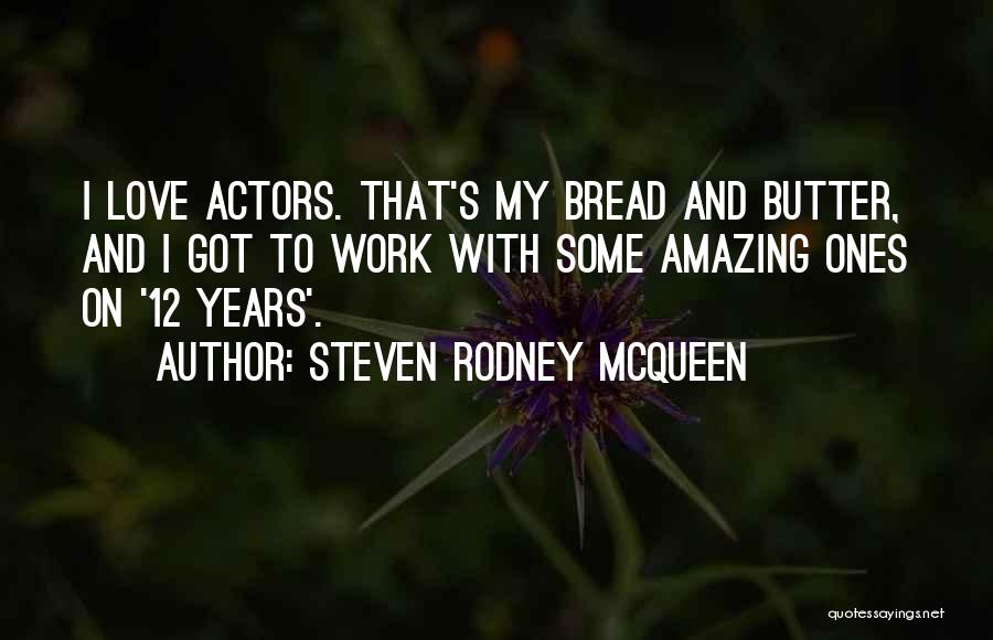 Amazing Actors Quotes By Steven Rodney McQueen