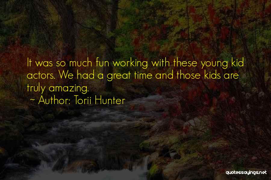 Amazing Actors Quotes By Torii Hunter