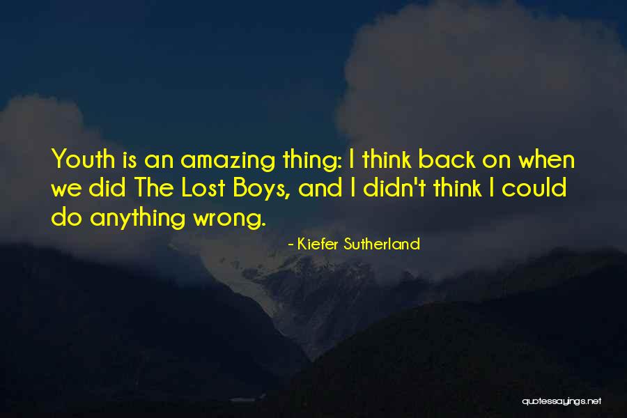 Amazing Boys Quotes By Kiefer Sutherland Amazing Boys Quotes By Kiefer Sutherland