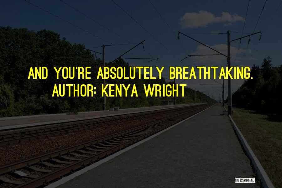 Amazing Breathtaking Quotes By Kenya Wright