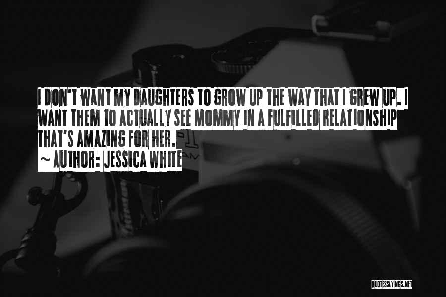 Amazing Daughters Quotes By Jessica White