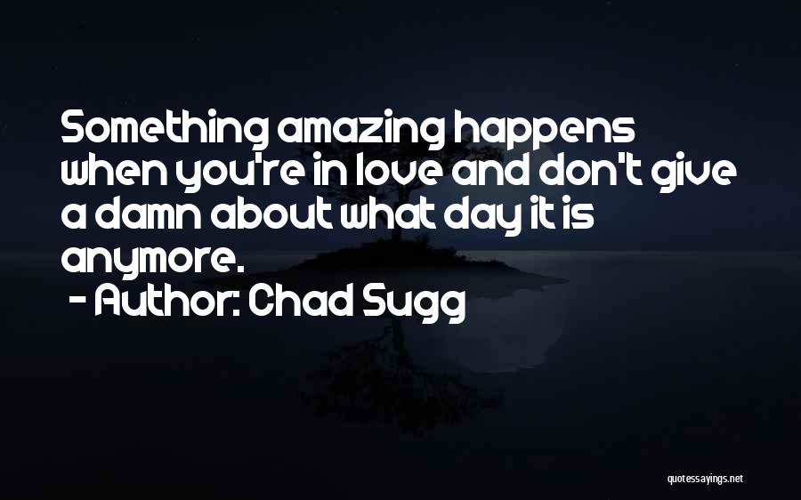 Amazing Day With My Love Quotes By Chad Sugg