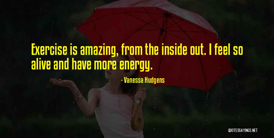 Amazing Energy Quotes By Vanessa Hudgens Amazing Energy Quotes By Vanessa Hudgens