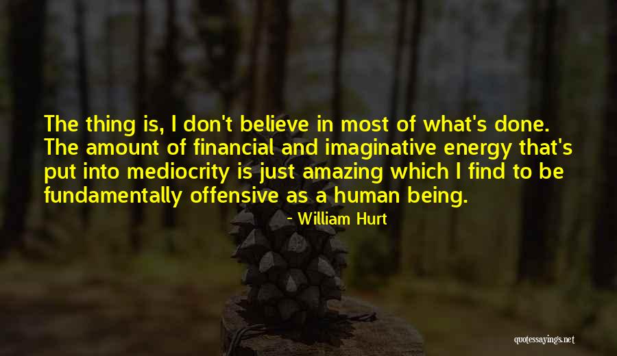 Amazing Energy Quotes By William Hurt Amazing Energy Quotes By William Hurt