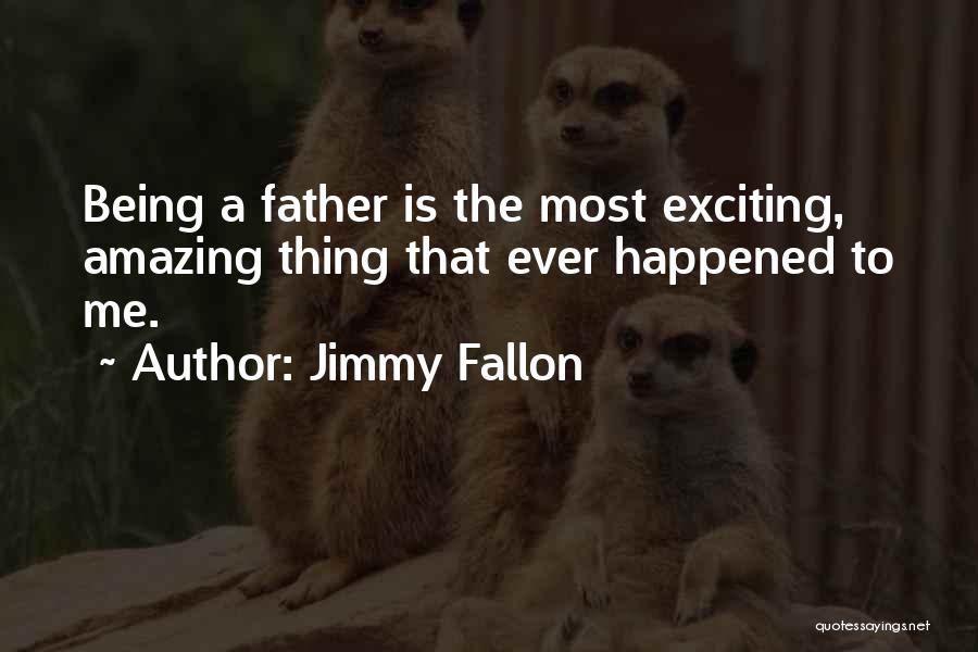 Amazing Father Quotes By Jimmy Fallon