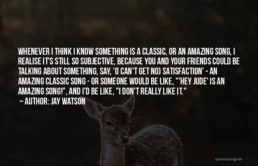Amazing Friends Quotes By Jay Watson