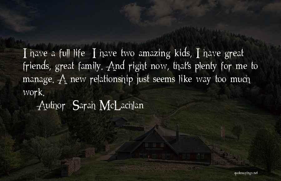 Amazing Friends Quotes By Sarah McLachlan