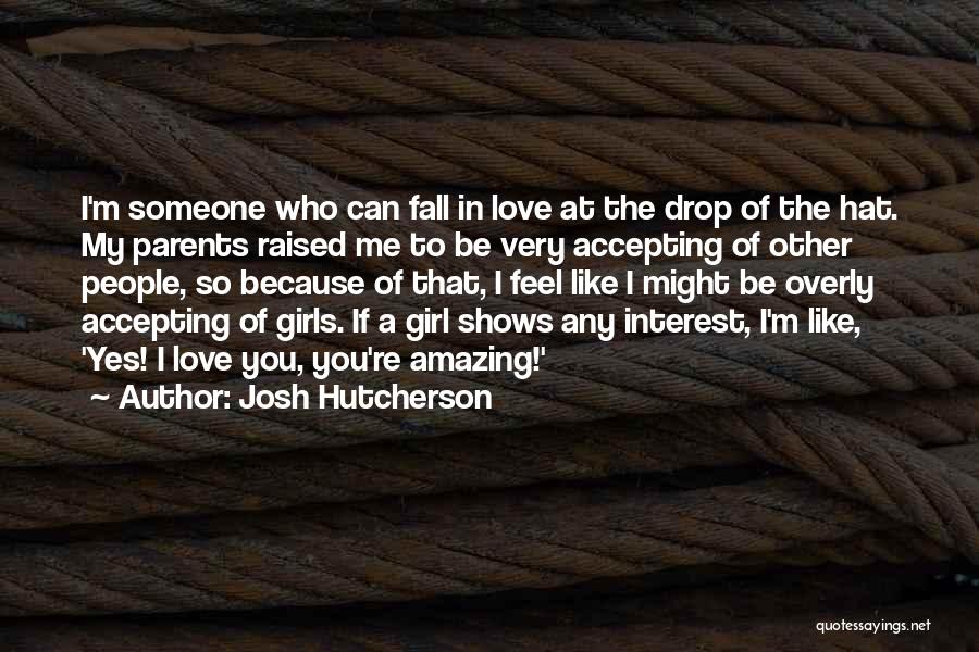 Amazing Girl Quotes By Josh Hutcherson