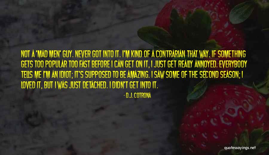 Amazing Guy Quotes By D.J. Cotrona Amazing Guy Quotes By D.J. Cotrona