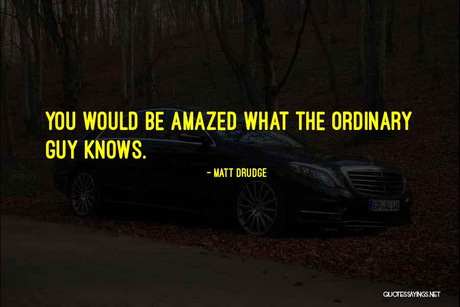Amazing Guy Quotes By Matt Drudge Amazing Guy Quotes By Matt Drudge