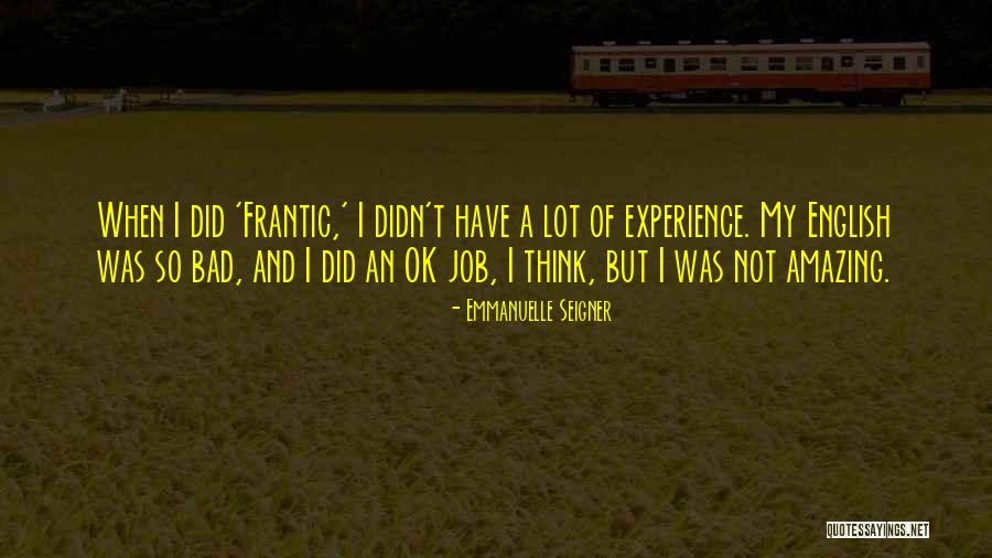 Amazing Job Quotes By Emmanuelle Seigner Amazing Job Quotes By Emmanuelle Seigner