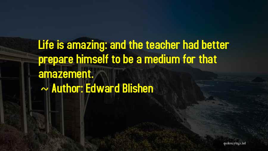 Amazing Life Quotes By Edward Blishen