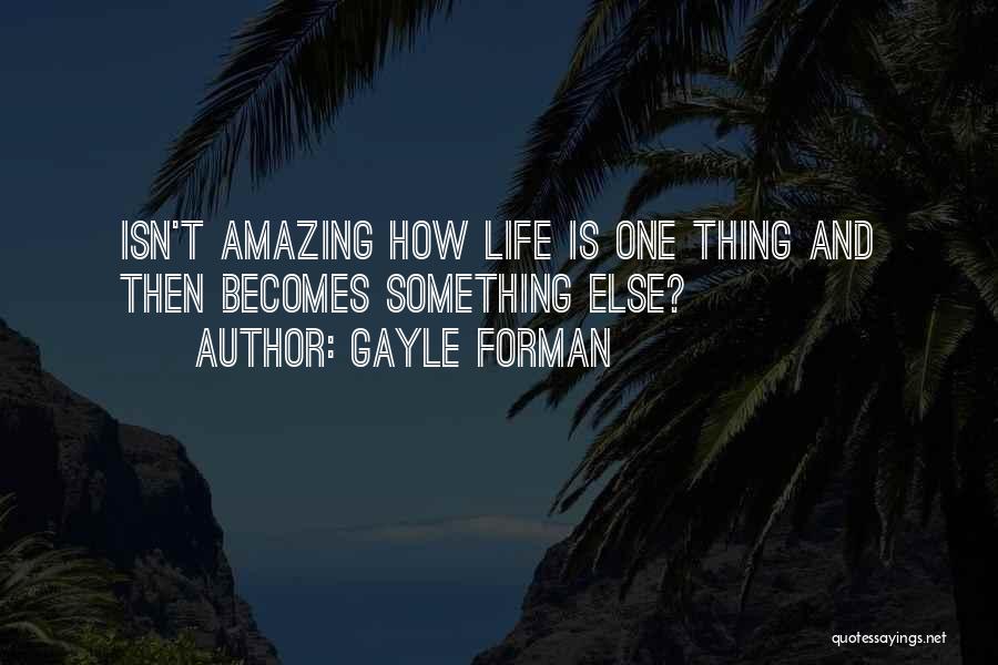 Amazing Life Quotes By Gayle Forman