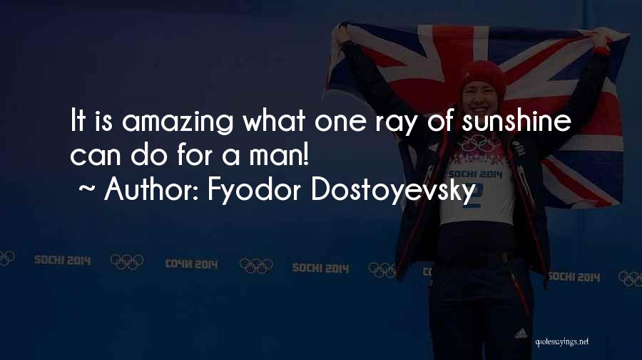 Amazing Man Quotes By Fyodor Dostoyevsky