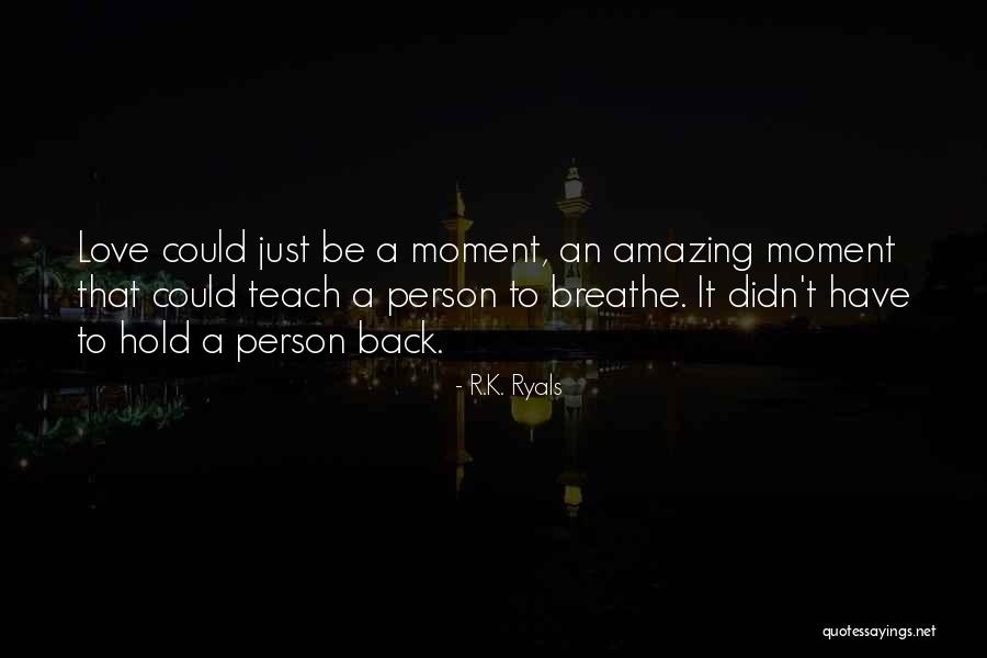 Amazing Moment Quotes By R.K. Ryals Amazing Moment Quotes By R.K. Ryals
