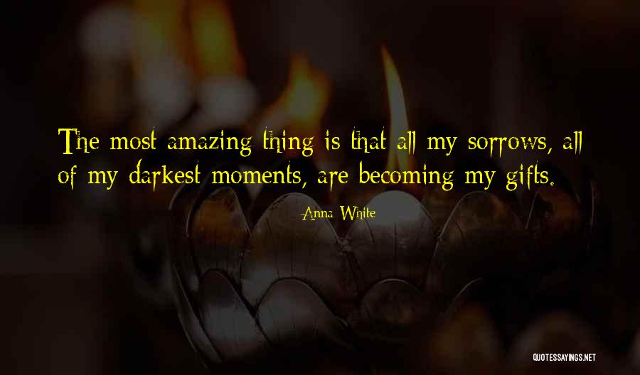 Amazing Moments Quotes By Anna White Amazing Moments Quotes By Anna White
