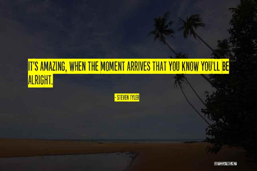 Amazing Moments Quotes By Steven Tyler Amazing Moments Quotes By Steven Tyler