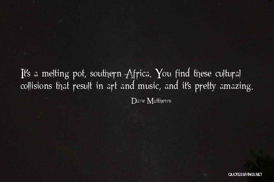 Amazing Music Quotes By Dave Matthews Amazing Music Quotes By Dave Matthews