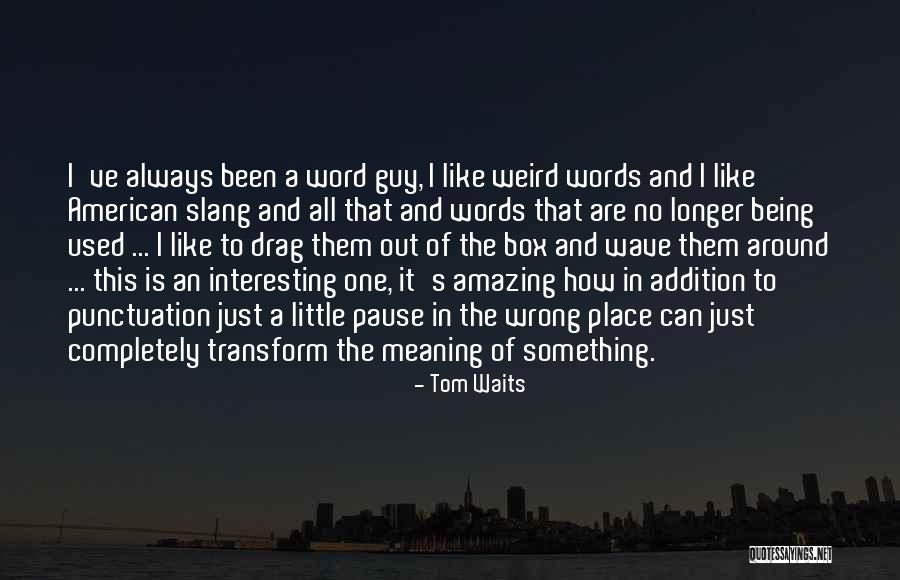 Amazing One Word Quotes By Tom Waits Amazing One Word Quotes By Tom Waits