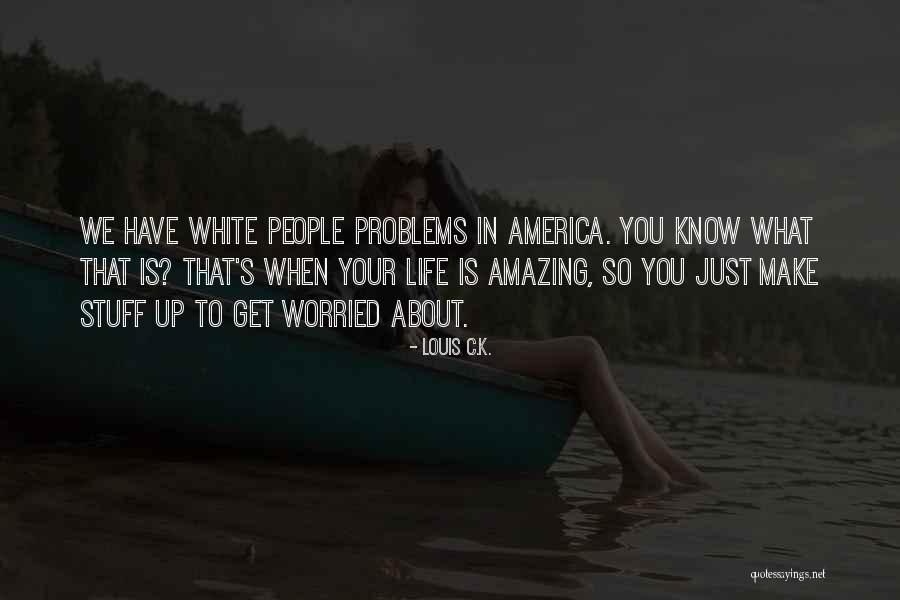 Amazing People In Your Life Quotes By Louis C.K.