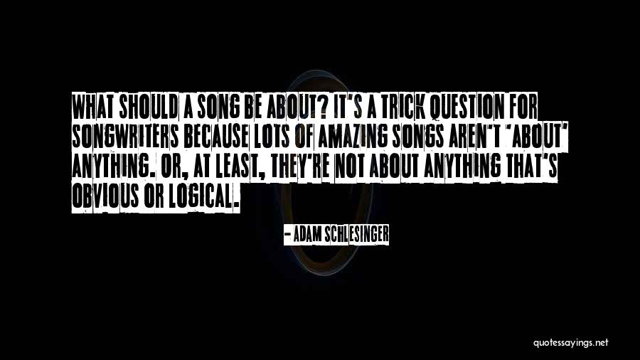 Amazing Song Quotes By Adam Schlesinger Amazing Song Quotes By Adam Schlesinger