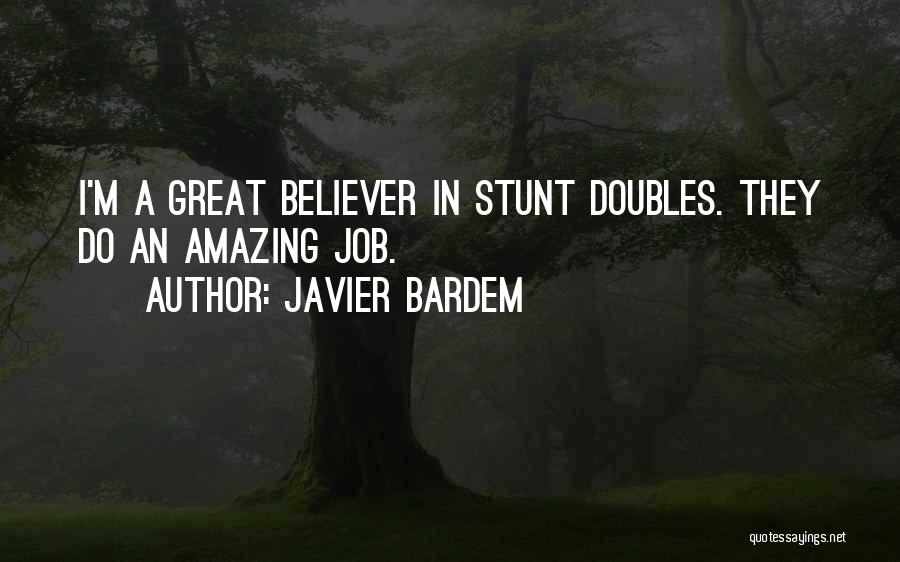 Amazing Stunt Quotes By Javier Bardem