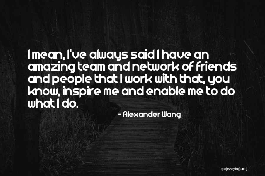 Amazing Team Work Quotes By Alexander Wang Amazing Team Work Quotes By Alexander Wang